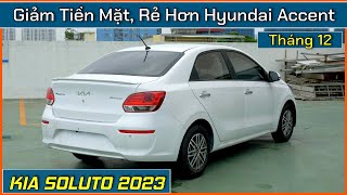 Xe Soluto 2023 giảm tiền mặt rẻ hơn Hyundai Accent Cập nhật giá bán Kia Soluto tháng 122023 [upl. by Yrem]