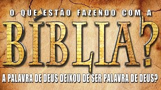 O QUE ESTÃO FAZENDO COM A BÍBLIA A Palavra de Deus deixou de ser Palavra de Deus [upl. by Archibold]