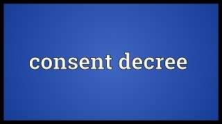 Consent decree Meaning [upl. by Droc]