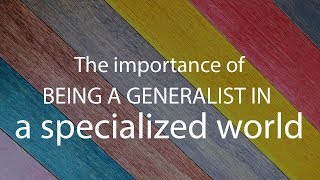 The Importance of Being a Generalist in a Specialized World [upl. by Losse991]