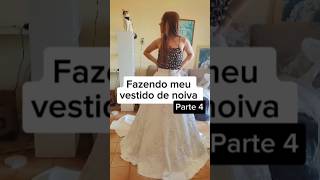 Parte 4 Fazendo meu Vestido de noiva noiva costura vestidodenoiva viralvideo casamento [upl. by Cheatham]