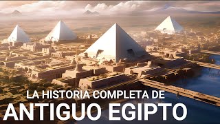 La HISTORIA COMPLETA de Antiguo Egipto  Documental sobre las Civilizaciones Antiguas 4K [upl. by Corey174]