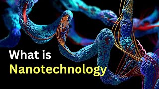 What is Nanotechnology  Nanotechnology Explained  Nanotechnology Tutorial [upl. by Sternlight]