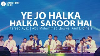 Ye Jo Halka Halka Saroor Hai  Fareed Ayaz  Abu Muhammad Qawwal And Brothers  qawali [upl. by Nauqal364]