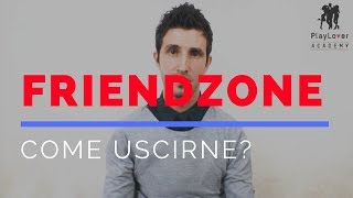 Friendzone  Come uscirne [upl. by Latsyek]