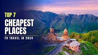 Top 7 Cheapest Places to Travel in 2024  Budget Travel Destinations [upl. by Saddler]