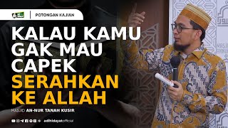 Kalau Kamu Gak Mau Capek Serahin Ke Allah  Ustadz Adi Hidayat [upl. by Ahsimal]