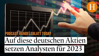 Auf diese deutschen Aktien setzen Analysten für 2023 – Handelsblatt Today [upl. by Corso883]