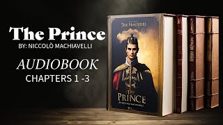 The Prince Chapters 1 to 3  by Niccolò Machiavelli  Audiobook [upl. by Dragelin]