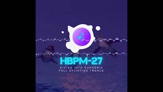 HBPM27 Diving Into Euphoria Full Uplifting Trance Mix Preview [upl. by O'Rourke886]