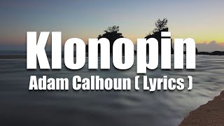 Adam Calhoun  Klonopin  Lyrics 🎵🎤 [upl. by Labina255]