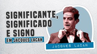 O que é Significante Significado e Signo em Jacques Lacan Glossário [upl. by Nauqel]