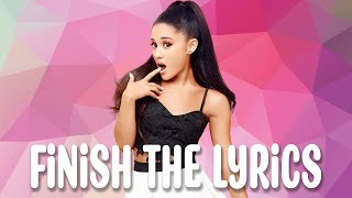 Finish the Ariana Grande songs lyrics [upl. by Nemhauser]