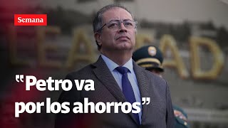 Pánico por plan de Petro de ir por los ahorros de las personas en los bancos  Semana noticias [upl. by Annaeerb]