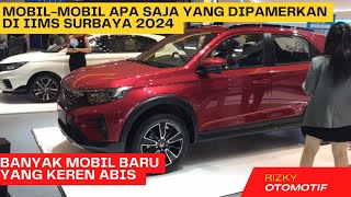 MOBIL APA SAJA YANG DI PAMERKAN DI IIMS SURABAYA 29 MEI  2 JUNI [upl. by Frans]