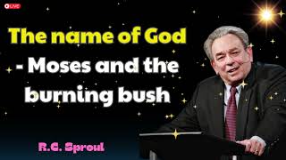 The name of God  Moses and the burning bush  R C Sproul [upl. by Ing]