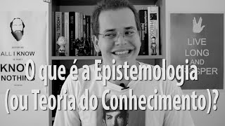 O que é Epistemologia Teoria do Conhecimento [upl. by Gwendolyn135]