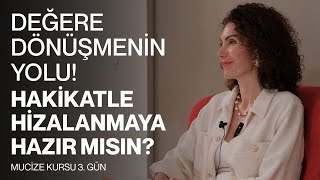 Değere Dönüşmenin Yolu Hakikatle Hizalanmaya Hazır Mısın  Mucize Kursu 3 Gün amp Nevşah Fidan K [upl. by Naves357]