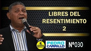 Nº 030 quotLIBRES DEL RESENTIMIENTO 2quot Pastor Pedro Carrillo [upl. by Tibbs]