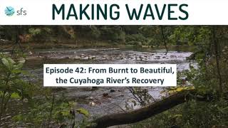 Making Waves Ep 42 Burning to Beautiful The Cuyahoga Rivers Recovery [upl. by Anelegna]