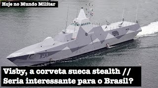 Visby a corveta sueca stealth Seria interessante para o Brasil [upl. by Nosiddam992]