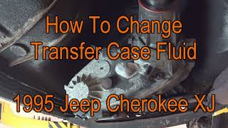 How to Change Transfer Case Fluid in a 1995 Jeep Cherokee XJ 4x4 [upl. by Arema]