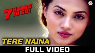 Tere Naina  Full Video  7 Hours To Go  Mohammad Irfan amp Sarodee Borah  Shiv Pandit amp Natasa S [upl. by Yankee]