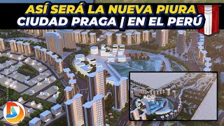 Así Sera la Nueva Piura en el Perú  Ciudad Praga [upl. by Romano]