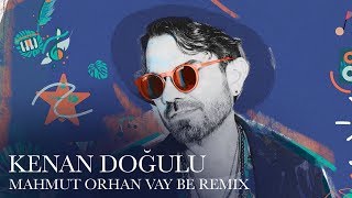 Kenan Doğulu Vay Be Mahmut Orhan Remix [upl. by Hekking]