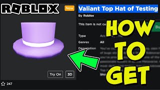 HOW TO GET THE VALIANT TOP HAT OF TESTING IN ROBLOX [upl. by Shiller400]