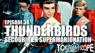 TOKU SCOPE  38  THUNDERBIRDS  SECOURIR EN SUPERMARIONATION [upl. by Esile]