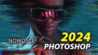 NOWE Funkcje w Photoshop 2024 [upl. by Otes809]