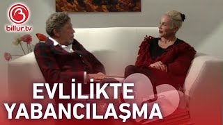 Evlilikte Yabancılaşma  Billur Kalkavan  Billur Tv İlişkiler [upl. by Odinevneib]