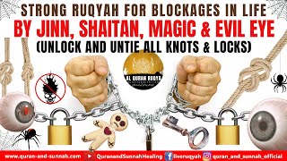 RUQYAH FOR BLOCKAGES IN LIFE BY JINN SHAITAN MAGIC amp EVIL EYE UNLOCK AND UNTIE ALL KNOTS amp LOCKS [upl. by Wiggins]