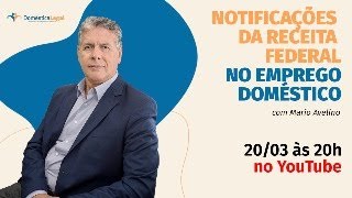 LIVE Notificações da Receita Federal no Emprego Doméstico  com Mario Avelino [upl. by Idissac]