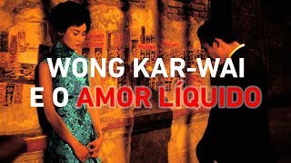 Wong KarWai o Amor Líquido e o tempo [upl. by Mathia]