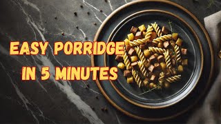 Easy Porridge in 5 Minutes [upl. by Sartin]