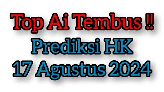 TOP AI TEMBUS  PREDIKSI HK 17 AGUSTUS 2024  TUNGGAL HK HK MALAM INI HK HARI INI [upl. by Auqined367]