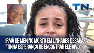 Irmã de menino morto em Linhares desabafa quotTinha esperança de encontrar ele vivoquot [upl. by Mueller]