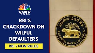 RBI Issues Master Directions On Wilful Defaulters New Rules Effective In 3 Months  CNBC TV18 [upl. by Akcirederf768]