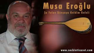 Musa Eroğlu  Şu Yalan Dünyaya Geldim Geleli [upl. by Enyaw]