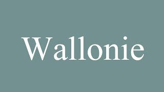 How to Pronounce Wallonie Wallonia Correctly in French [upl. by Cacilia42]