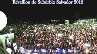 Réveillon do Subúrbio Salvador 2016 – São Tomé de Paripe WWW TVBATATINHA COM BR [upl. by Ellenehs152]