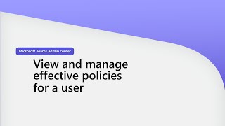 View and manage effective policies for a user In Teams admin center [upl. by Barclay]