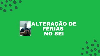 Alteração de férias no SEI [upl. by Enelyak]