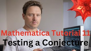 Mathematica Tutorial 11  Testing a Conjecture [upl. by Naivat847]