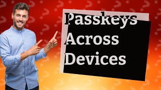 How do passkeys work with multiple devices [upl. by Aitnohs935]