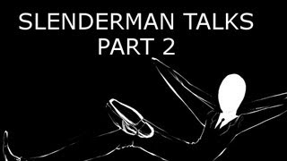 Slenderman Talks PART 2 [upl. by Haleemaj]