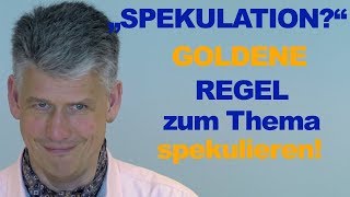 Spekulieren Spekulation Faustformel wann sollte ich spekulieren [upl. by Hamas164]