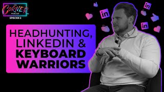 Headhunting LinkedIn and Keyboard Warriors  The Corner Podcast [upl. by Conias]